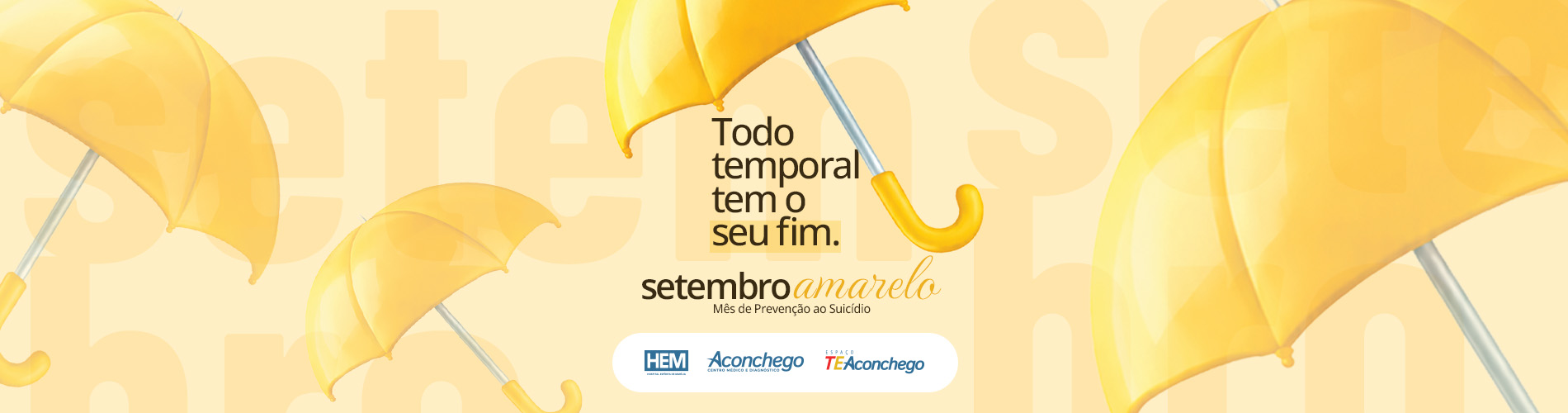 Banner da campanha Setembro Amarelo do HEM Aconchego com fundo amarelo, guarda-chuvas e a frase "Todo temporal tem o seu fim. Mês de Prevenção ao Suicídio".